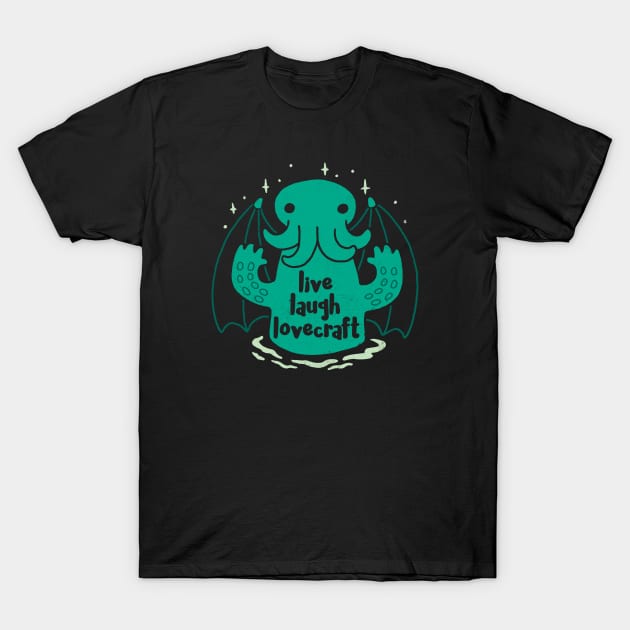 Live Laugh Lovecraft T-Shirt by DinoMike